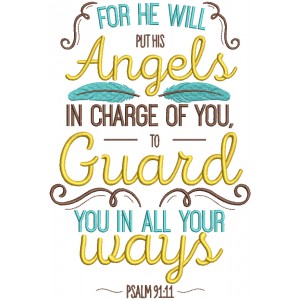 For He Will Put His Angels In Charge Of You To Guard You In All Your Ways Psalm 91-11 Bible Verse Religious Filled Machine Embroidery Design Digitized Pattern