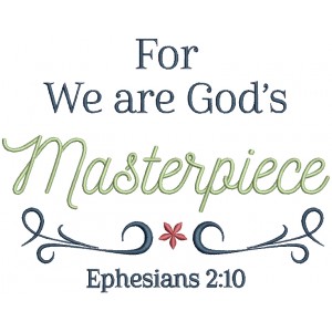 For We Are God's Masterpiece Ephesians 2-10 Bible Verse Religious Filled Machine Embroidery Design Digitized Pattern