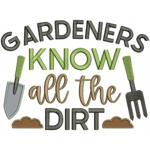 Gardeners Know All The Dirt Applique Machine Embroidery Design Digitized Pattern