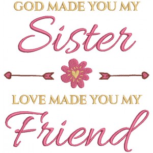 God Made You My Sister Love Made You My Friend Flower And Two Arrows Filled Machine Embroidery Digitized Design Pattern