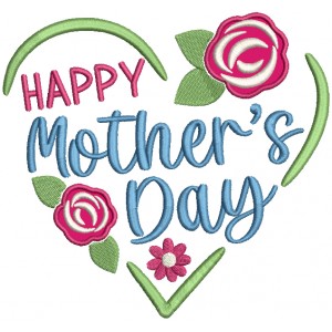 Happy Mother's Day Rose And Heart Applique Machine Embroidery Design Digitized Pattern
