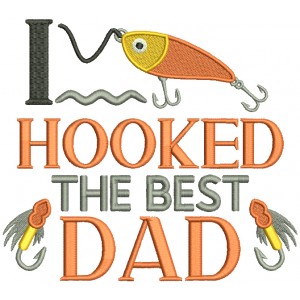 I Hooked The Best Dad Fishing Filled Machine Embroidery Design Digitized Pattern