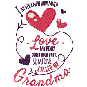 I Never Knew ow Much Love My Heart Could Hold Until Someone Called Me Grandma Filled Machine Embroidery Design Digitized Pattern