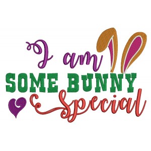 I am Some Bunny Special Easter Filled Machine Embroidery Design Digitized Pattern