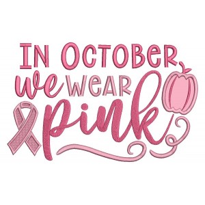 In October We Wear Pink Breast Cancer Awareness Applique Machine Embroidery Design Digitized Pattern