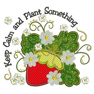 Keep Calm and Plant Something Strawberries Applique Machine Embroidery Design Digitized Pattern