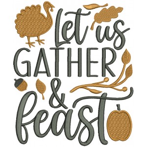 Let Us Gather And Feast Turkey Thanksgiving Filled Machine Embroidery Design Digitized Pattern