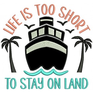 Life Is Too Short To Stay On Land Marine Applique Machine Embroidery Design Digitized Pattern