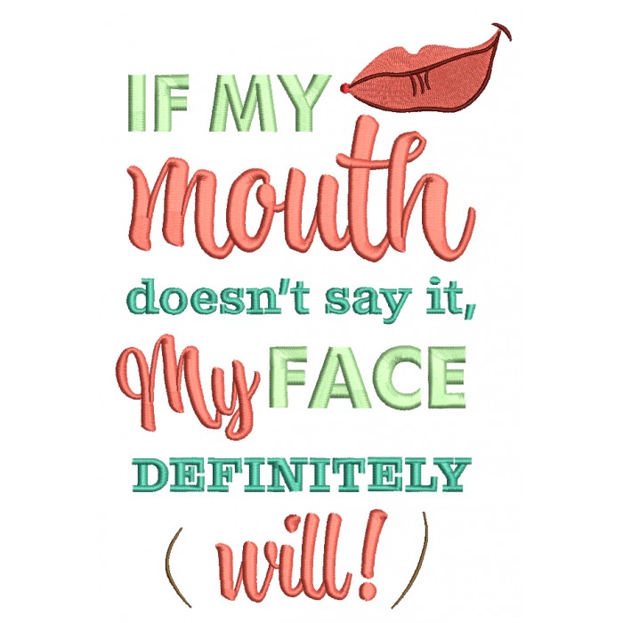 Lips If My Mouth Doesn't Say It My Face Definitely Will Filled Machine ...