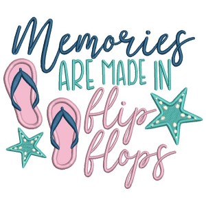 Memories Are Made In Flip Flops Applique Summer Machine Embroidery Design Digitized Pattern