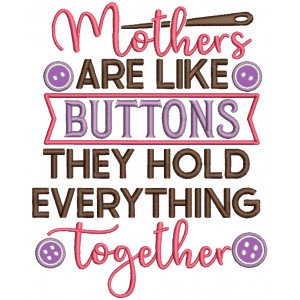 Mother's Are Like Buttons They Hold Everything Together Applique Machine Embroidery Design Digitized Pattern