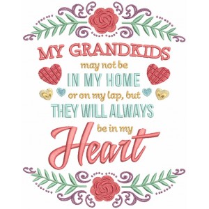 My Grandkids May Not Be In My Home Or On My Lap But They Will Always Be In My Heart Filled Machine Embroidery Design Digitized Pattern