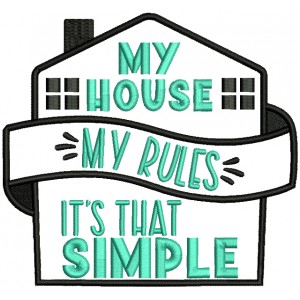 My House My Rules It's That Simple Applique Machine Embroidery Design Digitized Pattern 