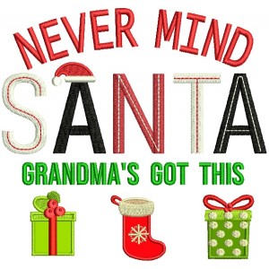 Never Mind Santa Grandma's Got This Christmas Applique Machine Embroidery Design Digitized Pattern
