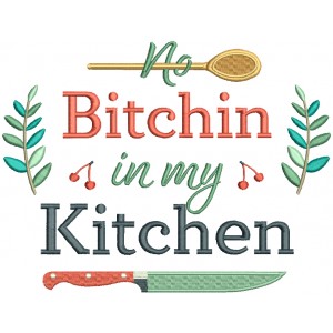 No Bitchin In My Kitchen Spoon And Knife Filled Machine Embroidery Design Digitized Pattern