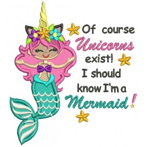 Of Course Unicorns Exist I Should Know I'm A Mermaid Applique Machine Embroidery Design Digitized Pattern