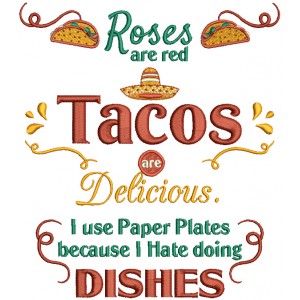 Roses Are Red Tacos Are Delicious I Use Paper Plates Because I Hate Doing Dishes Filled Machine Embroidery Design Digitized Pattern