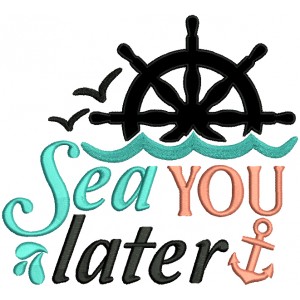 Sea You Later Anchor And Ship Helm Applique Machine Embroidery Design Digitized Pattern
