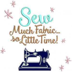 Sew Much Fabric So Little Time Applique Machine Embroidery Design Digitized Pattern