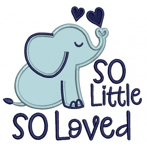 So Little So Loved Elephant Applique Machine Embroidery Design Digitized Pattern
