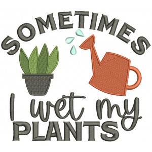 Sometimes I Wet My Plants Filled Machine Embroidery Design Digitized Pattern