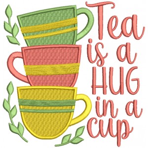 Tea Is a Hug In a Cup Filled Machine Embroidery Design Digitized Pattern