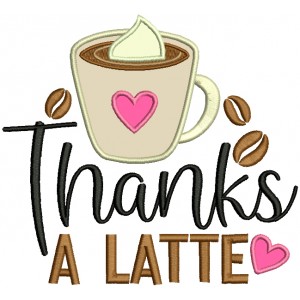 Thanks a Latte Coffee With Heart Applique Machine Embroidery Design Digitized Pattern