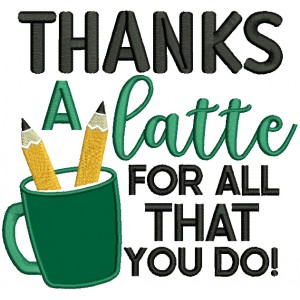 Thanks a Latte For All That You Do Cup And Pencils School Applique Machine Embroidery Design Digitized Pattern