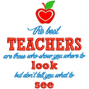 The Best Teachers Are Those Who Show You Where To Look But Don't Tell You What To See Applique Machine Embroidery Design Digitized Pattern