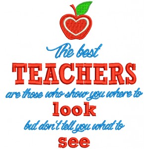The Best Teachers Are Those Who Show You Where To Look But Don't Tell You What To See Filled Machine Embroidery Design Digitized Pattern