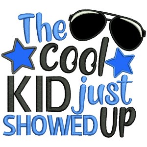 The Cool Kid Just Showed Up Applique Machine Embroidery Design Digitized Pattern