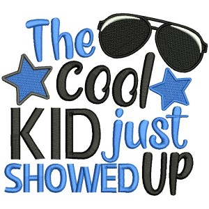 The Cool Kid Just Showed Up Filled Machine Embroidery Design Digitized Pattern
