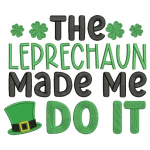 The Leprechaun Made Me Do It St.Patrick's Day Applique Machine Embroidery Design Digitized Pattern