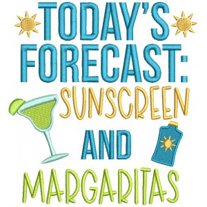Today's Forecast Sunscreen And Margaritas Filled Machine Embroidery Design Digitized Pattern