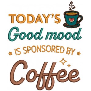 Today's Good Mood Is Sponsored By Coffee Applique Machine Embroidery Design Digitized Pattern