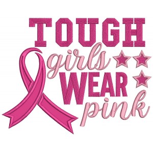 Tough Girls Wear Pink Breast Cancer Awareness Ribbon Applique Machine Embroidery Design Digitized Pattern