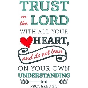 Trust In The Lord With All Your Heart And Do Not Lean On Your Own Understanding Proverbs 3-5 Bible Verse Religious Applique Machine Embroidery Design Digitized Pattern
