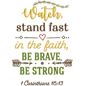 Watch Stand Fast In The Faith Be Brave Be Strong 1 Corinthians 16-13 Bible Verse Religious Filled Machine Embroidery Design Digitized Pattern