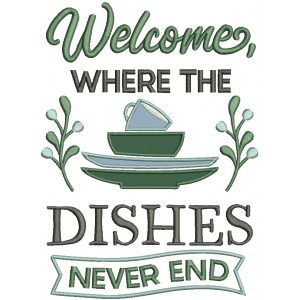 Welcome Where The Dishes Never End Cooking Applique Machine Embroidery Design Digitized Pattern