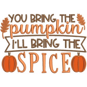 You Bring The Pumpkin I'll Bring The Spice Thanksgiving Applique Machine Embroidery Design Digitized Pattern