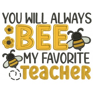 You Will Always Bee My Favorite Teacher School Applique Machine Embroidery Design Digitized Pattern 