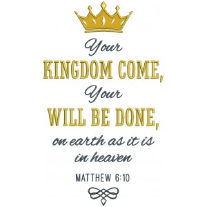 Your Kingdom Come Your Will Be Done On Earth As It IS In Heaven Matthew 6-10 Bible Verse Religious Applique Machine Embroidery Design Digitized Pattern