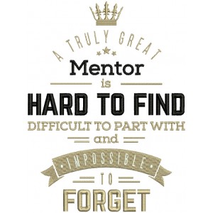 A Truly Great Mentor Is Hard To FInd Difficult To Part With And Impossible to Forget Filled Machine Embroidery Design Digitized Pattern