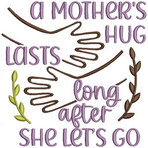 A mother's Hug Lasts Long After She Let's Go Filled Machine Embroidery Design Digitized Pattern