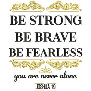 Be Strong Be Brave Be Fearless You Are Never Done Joshua 1-9 Bible Verse Religious Filled Machine Embroidery Design Digitized Pattern