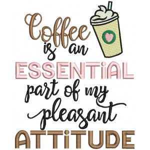 Coffee Is an Essential Part Of My Pleasant Attitude Filled Machine Embroidery Design Digitized Pattern