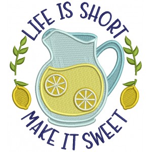 Life Is Short Make It Sweet Lemonade Filled Machine Embroidery Design Digitized Pattern