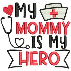 My Mommy Is My Hero Nurse Medical Filled Machine Embroidery Design Digitized Pattern