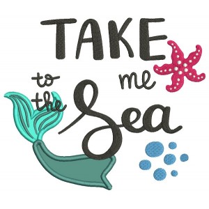 Take Me To The Sea Mermaid Tail Applique Machine Embroidery Design Digitized Pattern