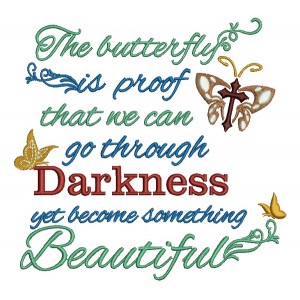 The Butterfly is Proof That We Can Go THrough Darkness Yet Become Something Beautiful Filled Machine Embroidery Design Digitized Pattern